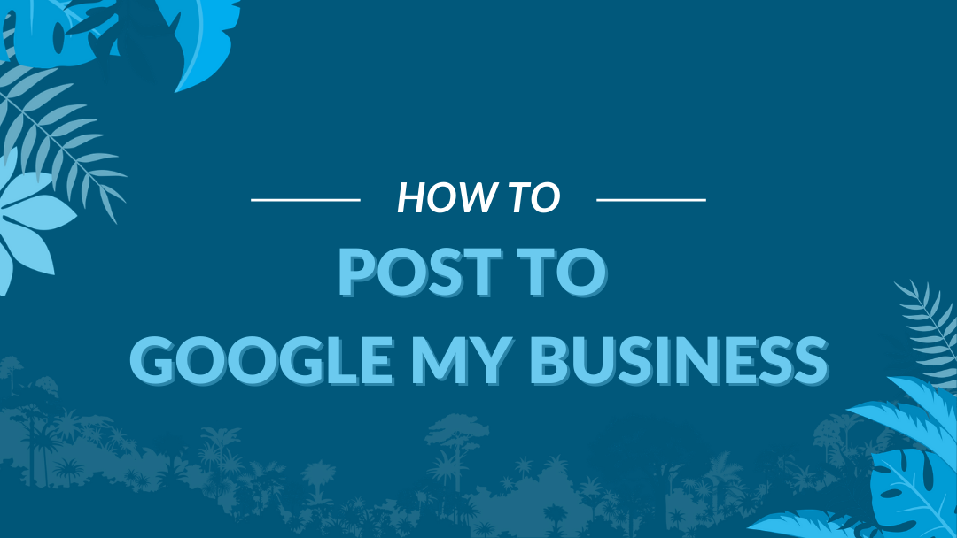 Image Displaying Google My Business Guide Title "How to Post to Google My Business Posts"